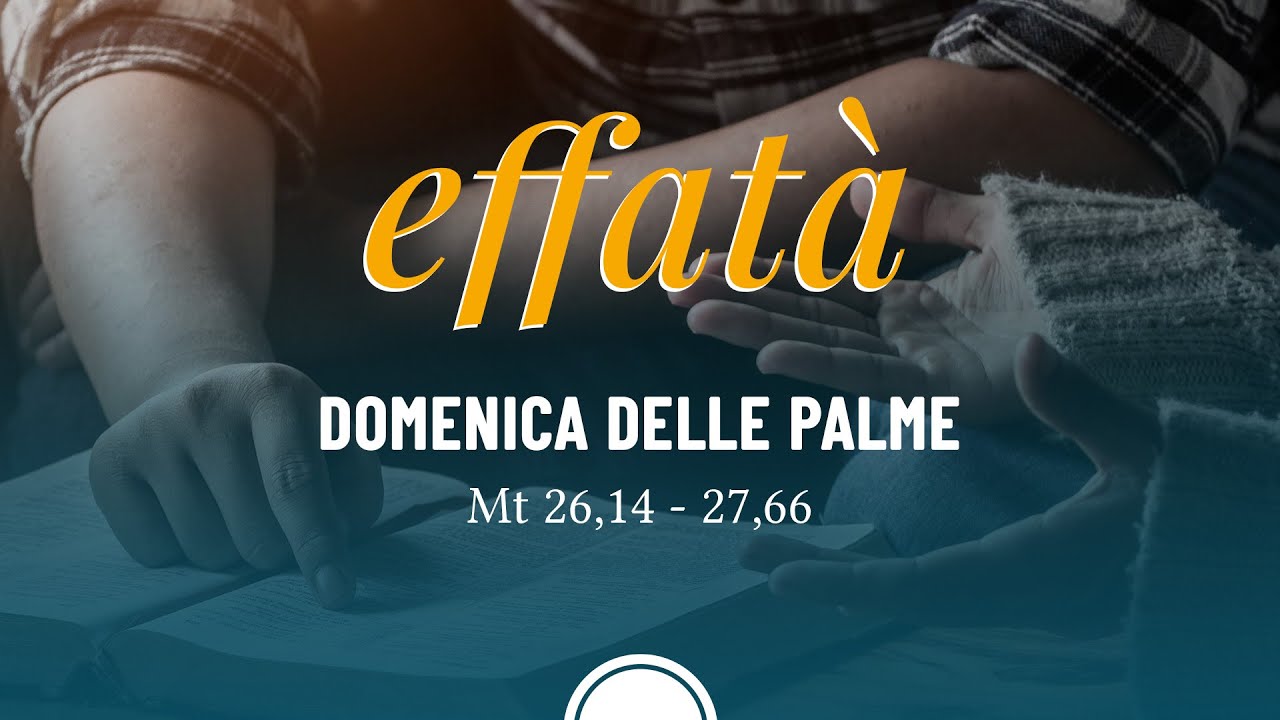 Effatà - Domenica delle Palme 2023