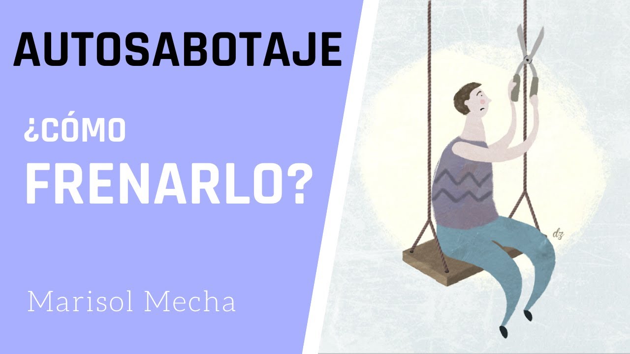 Cómo Frenar el AUTOSABOTAJE | Marisol Mecha Psicóloga