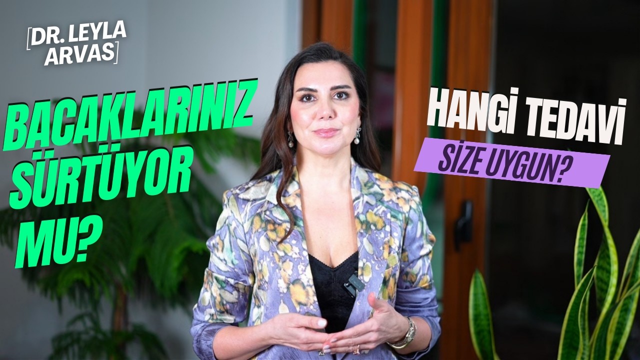 💫İç Bacak Kararması ve Sürtünme Sorunu Nasıl Çözülür? | Op. Dr. Leyla ARVAS