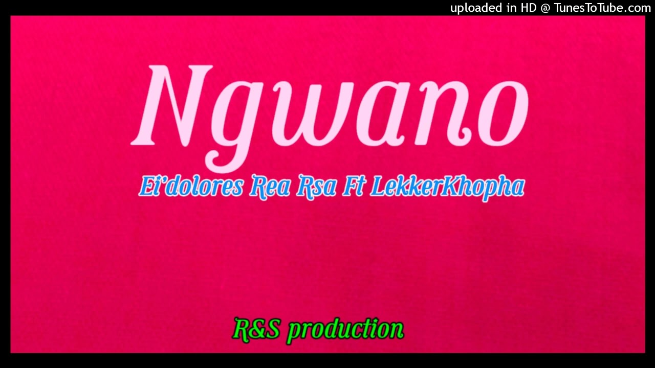 Ngwano-Lekkerkhopha X Ei’dolores Rea Rsa X Blessing.prod (R&S_PRODUCTION)