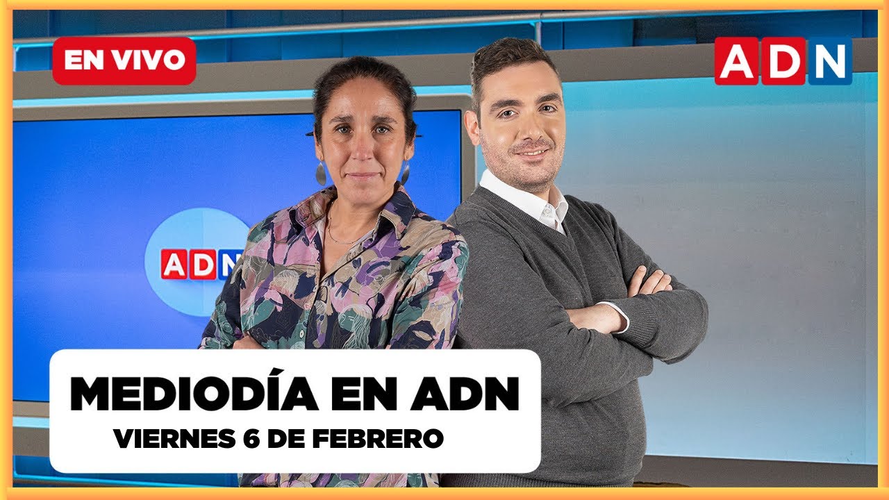 📺 🔴 MEDIODÍA EN ADN (las noticias que marcan Chile), VIERNES 6 DE FEBRERO