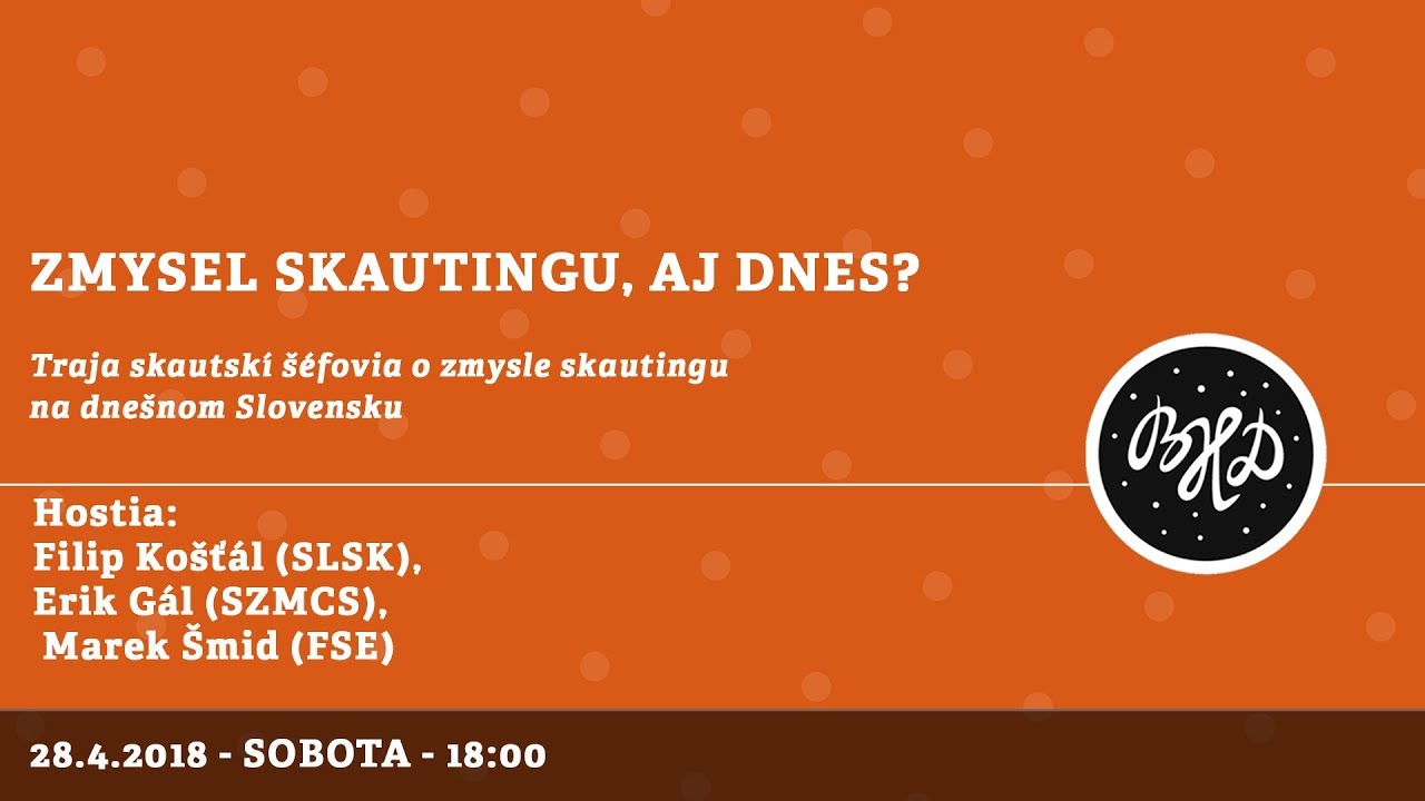 Zmysel skautingu, aj dnes? │ Košťál, Gál, Šmid │ 28.04.2018