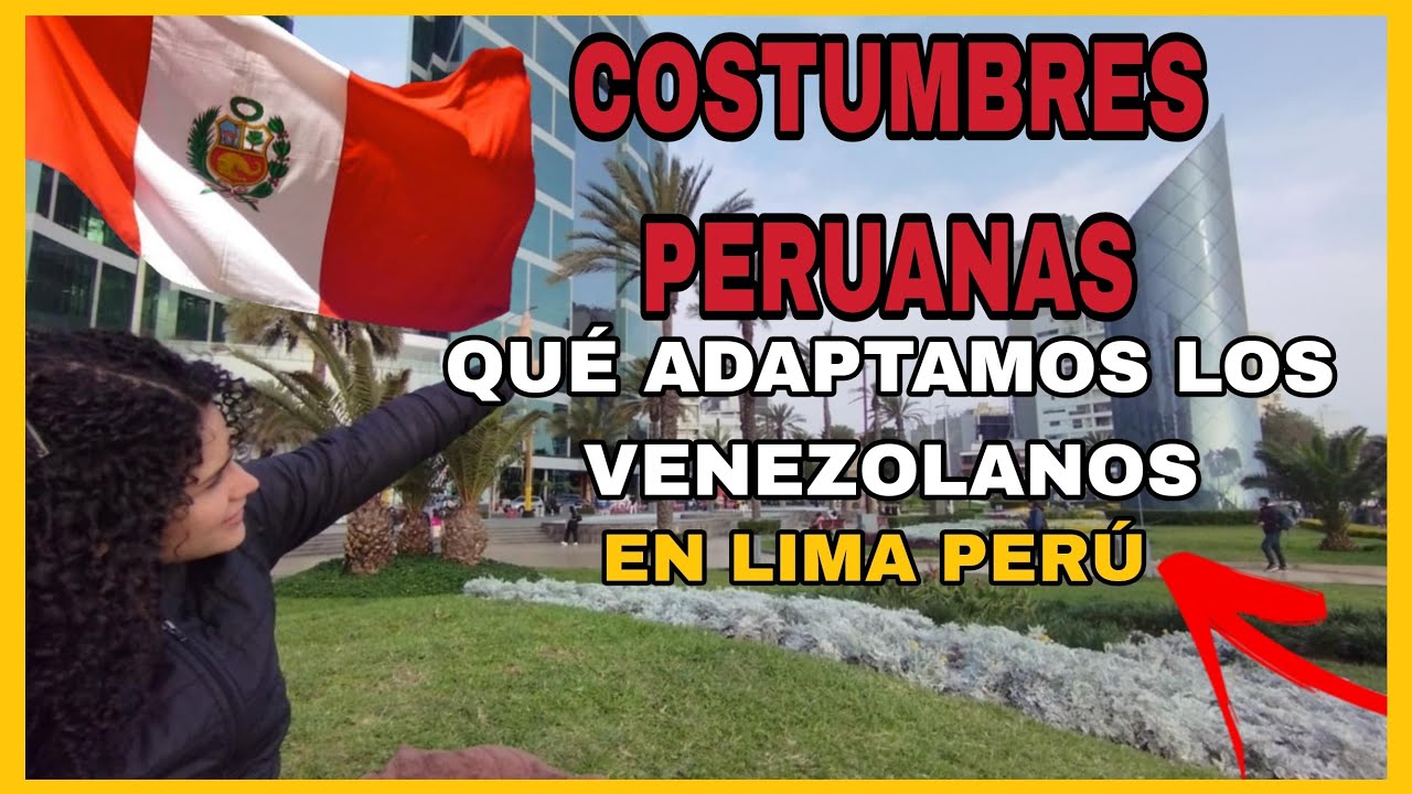 Costumbres PERUANAS que hemos adaptado los VENEZOLANOS en LIMA PER&Uacute; 🇵🇪 VENEZOLANA EN PER&Uacute;