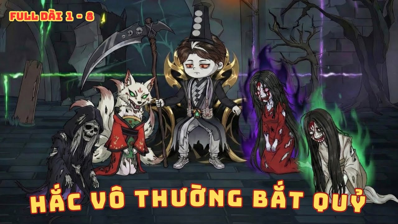 [ Full Dài 1 - 8 ] Hắc Vô Thường Bắt Quỷ Dị Trong Phó Bản