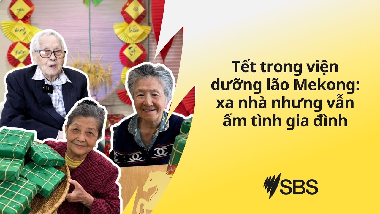 Tết trong viện dưỡng lão Mekong: xa nhà nhưng vẫn ấm tình gia đình | SBS Vietnamese