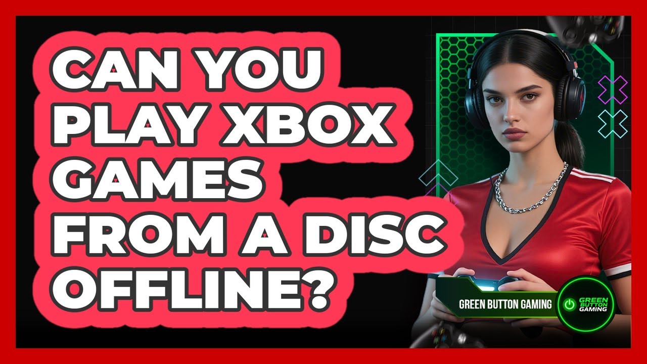 Can You Play Xbox Games From A Disc Offline?