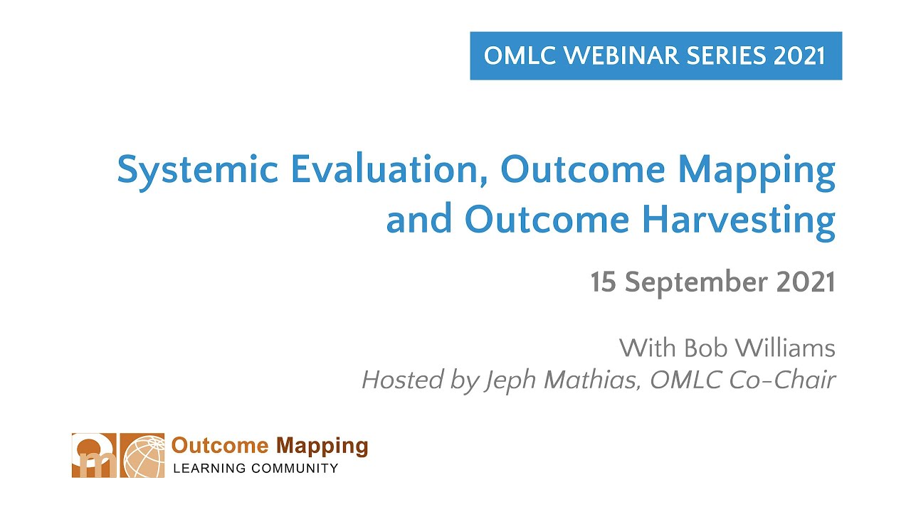 OMLC Webinar: Systemic Evaluation, Outcome Mapping and Outcome Harvesting