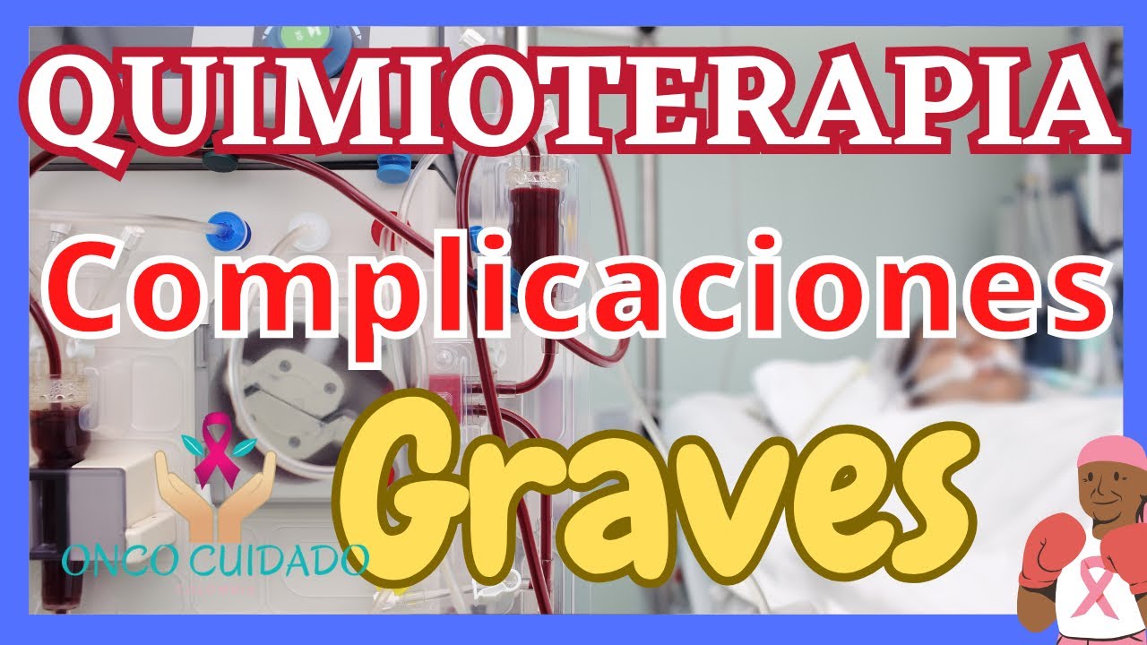 QUIMIOTERAPIA COMPLICACIONES GRAVES 
