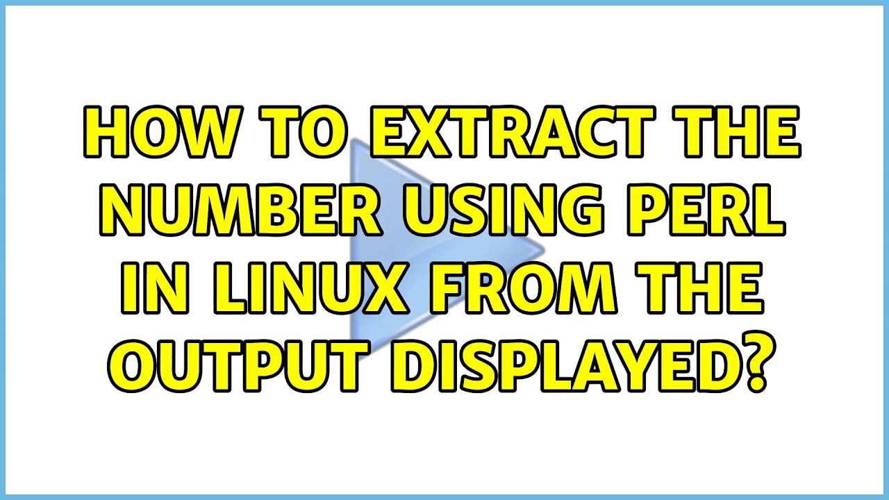 How to extract the number using perl in linux from the output displayed? (2 Solutions!!)