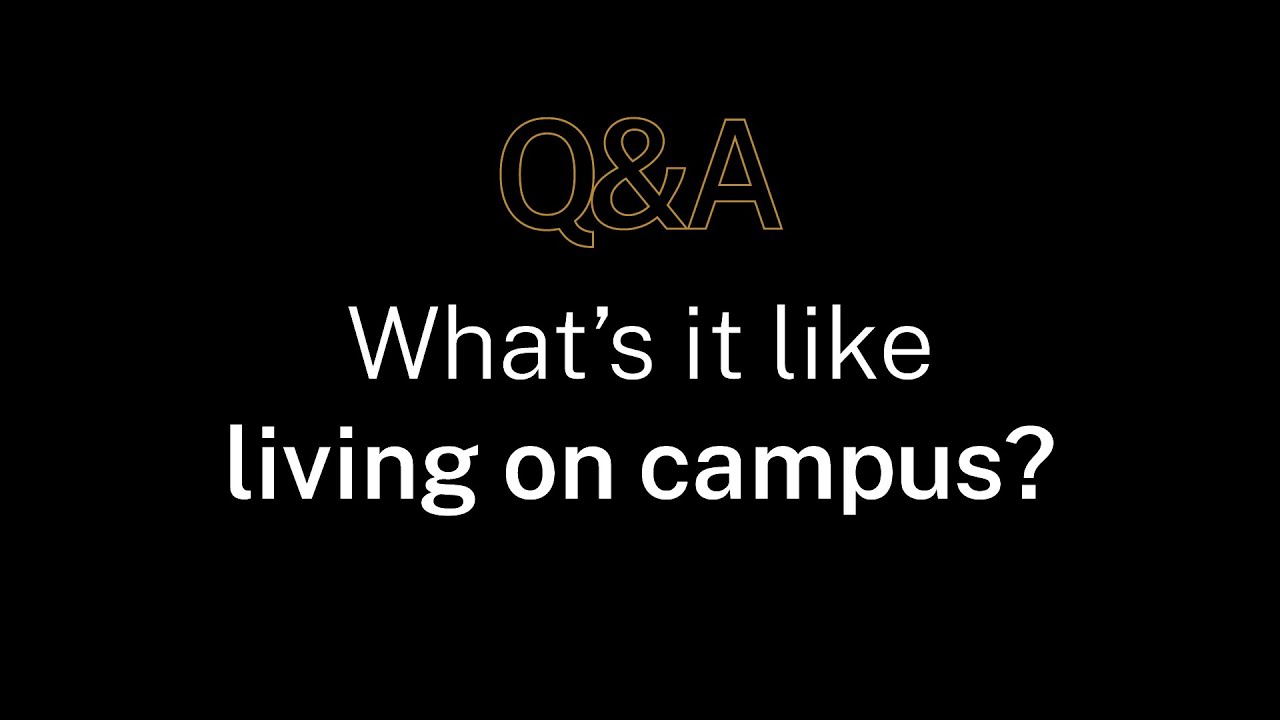 What's it like living on campus?