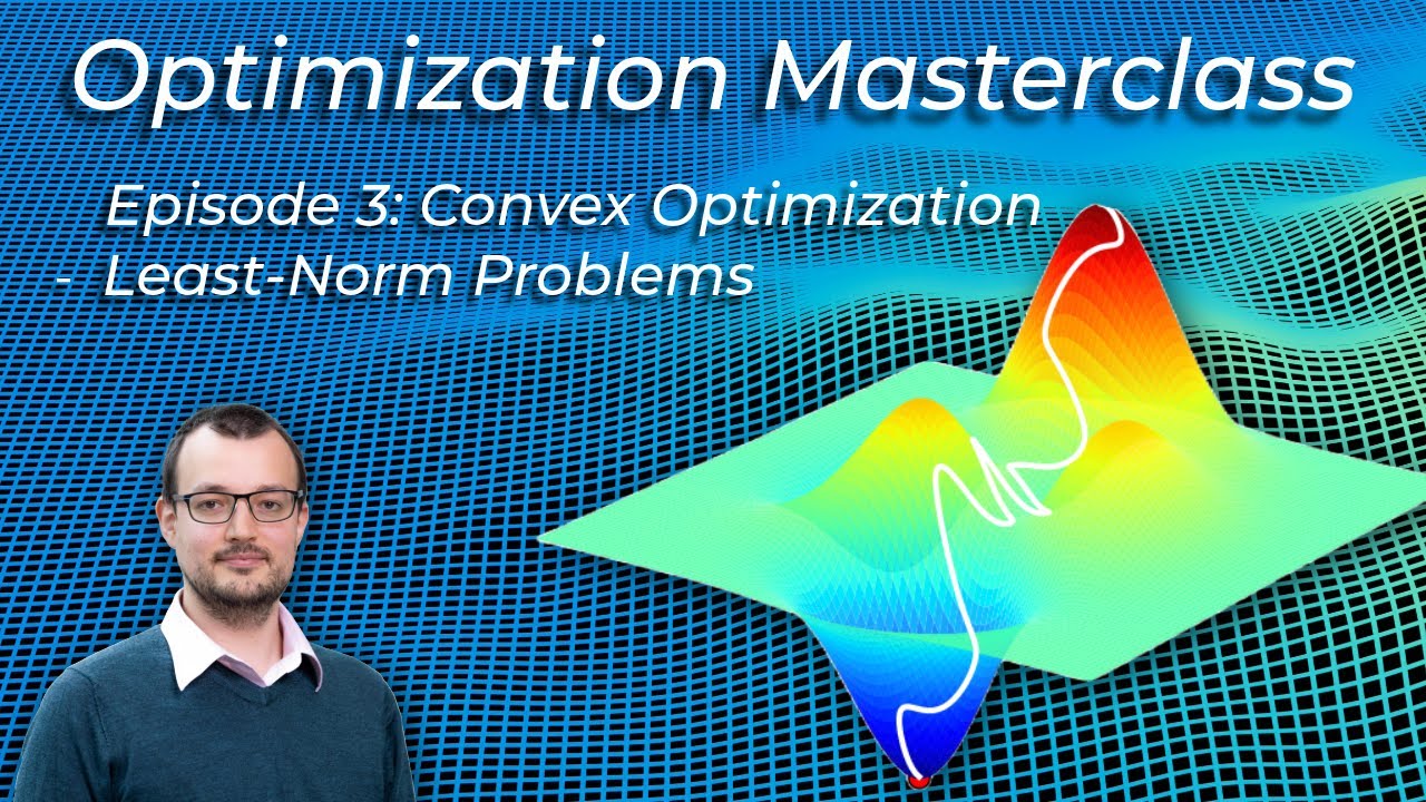 Optimization Masterclass - Convex Optimization - Least-Norm Problems - Ep 3