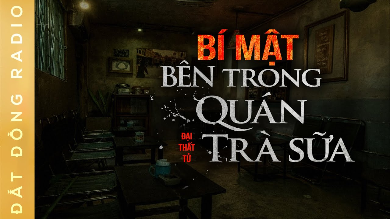 Nghe truyện ma : BÍ MẬT BÊN TRONG QUÁN TRÀ SỮA - Chuyện ma Nguyễn Huy diễn đọc