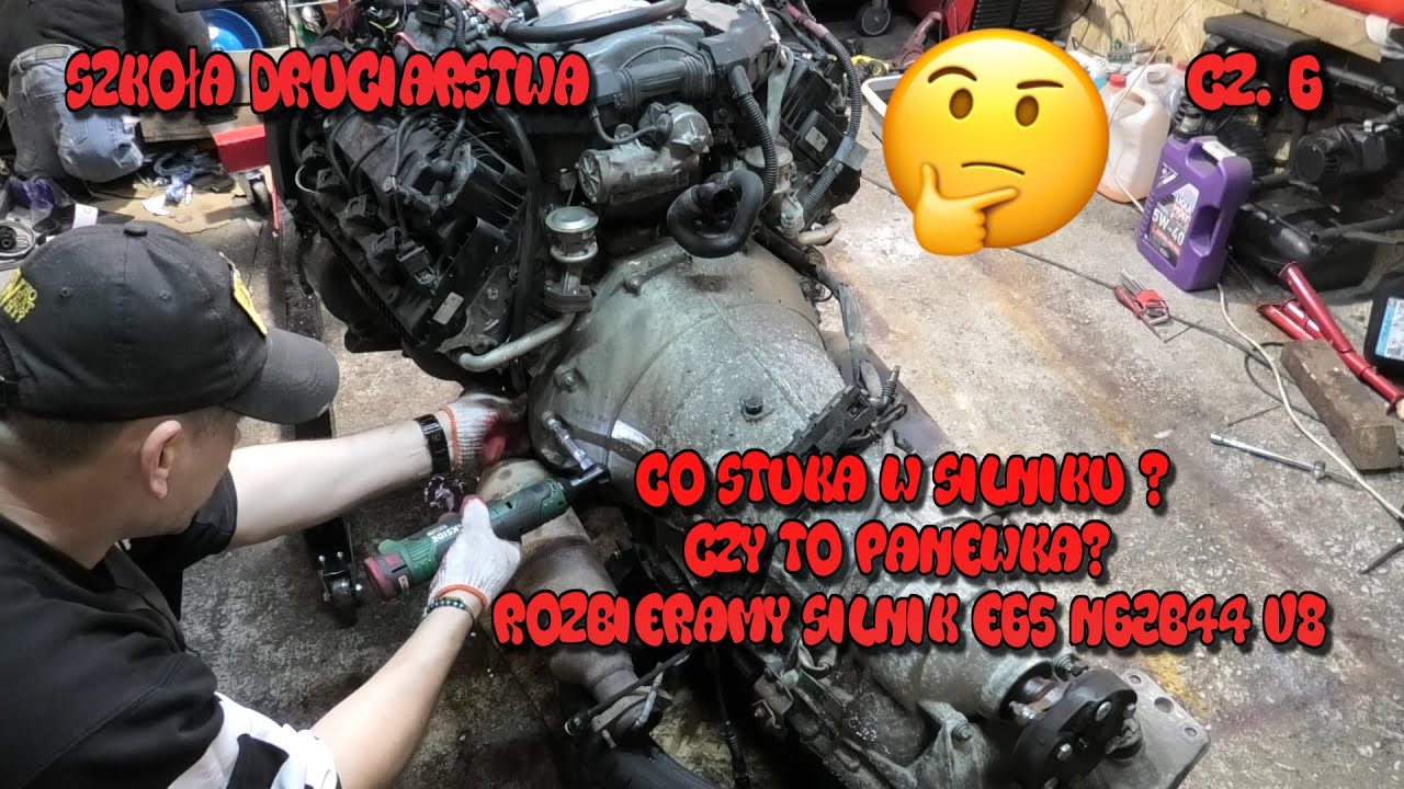 Szkoła Druciarstwa Co Stuka w Silniku? Czy To Panewka ? Rozbieramy Silnik BMW E65 N62B44 V8 cz.6