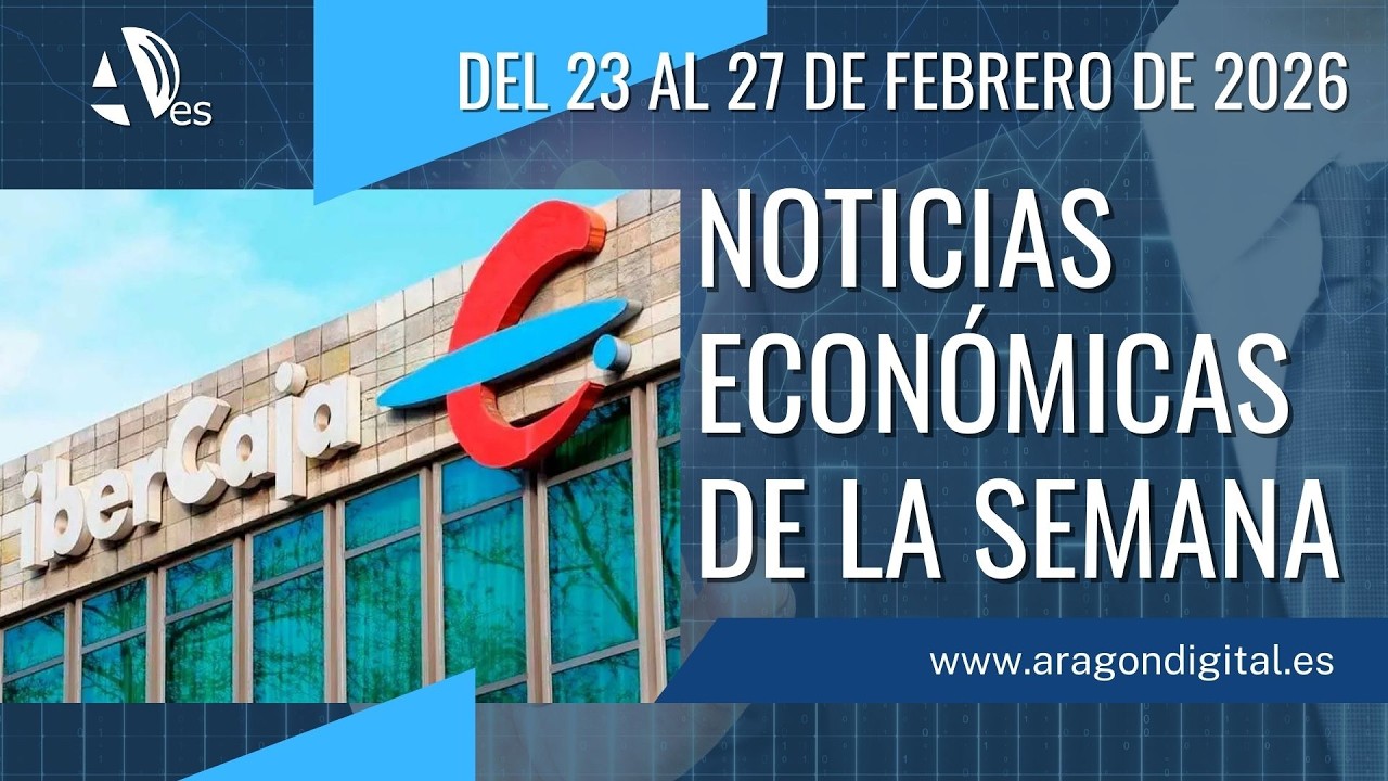 Resumen de las noticias económicas de Aragón del 23 al 27 de febrero de 2026