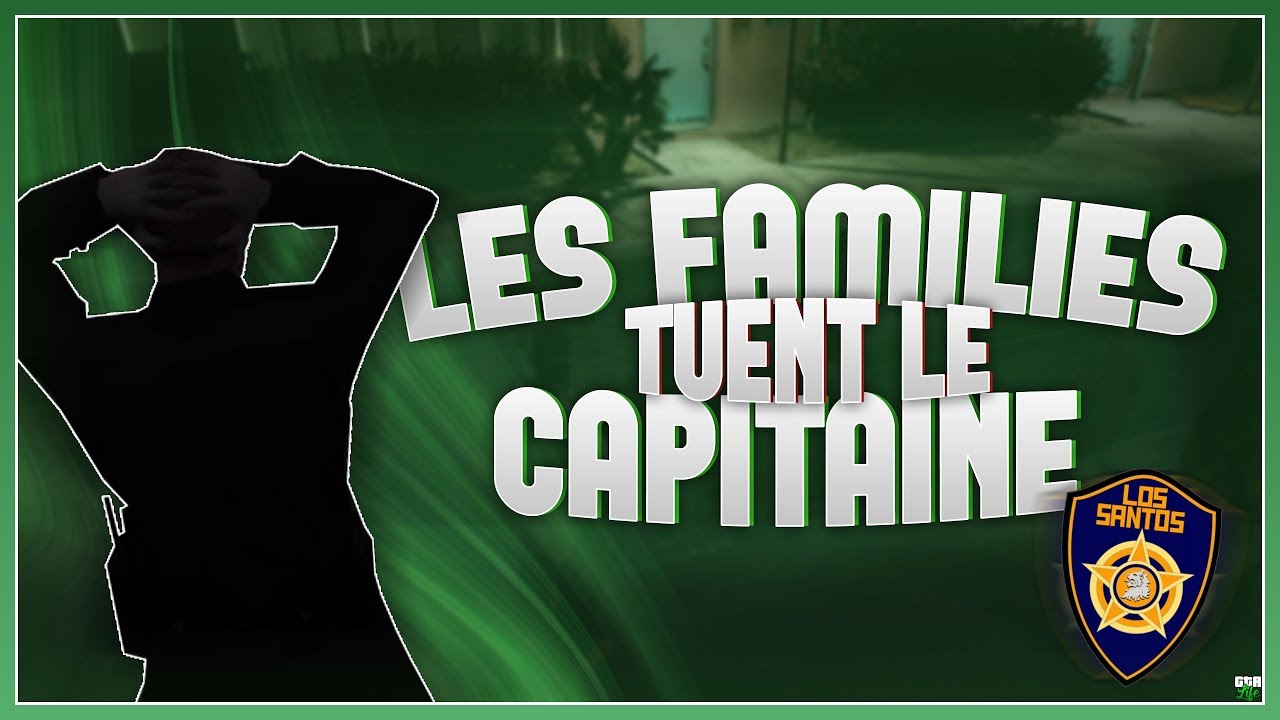 LES FAMILIES TUENT LE CAPITAINE - REDIFFUSION MULTIPOV | GTALIFE
