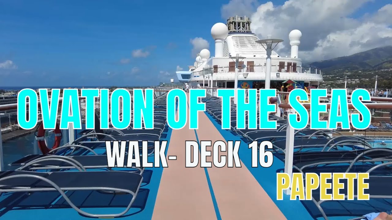 OVATION OF THE SEAS- 24/10/23- PAPEETE, TAHITI- DECK WALK