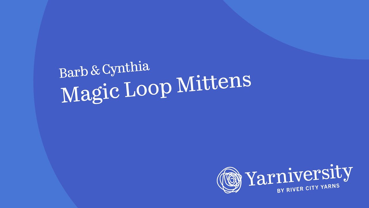 Magic Loop Mittens Workshop: learning how to use one long circular to knit mittens in the round.