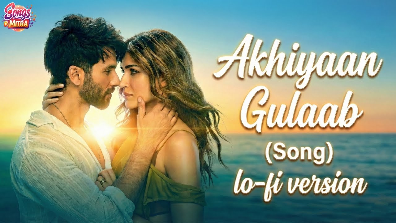 Akhiyaan Gulaab (Slowed + Reverb) | Songs Mitra | Teri Baaton Mein Aisa Uljha Jiya | Trending Songs