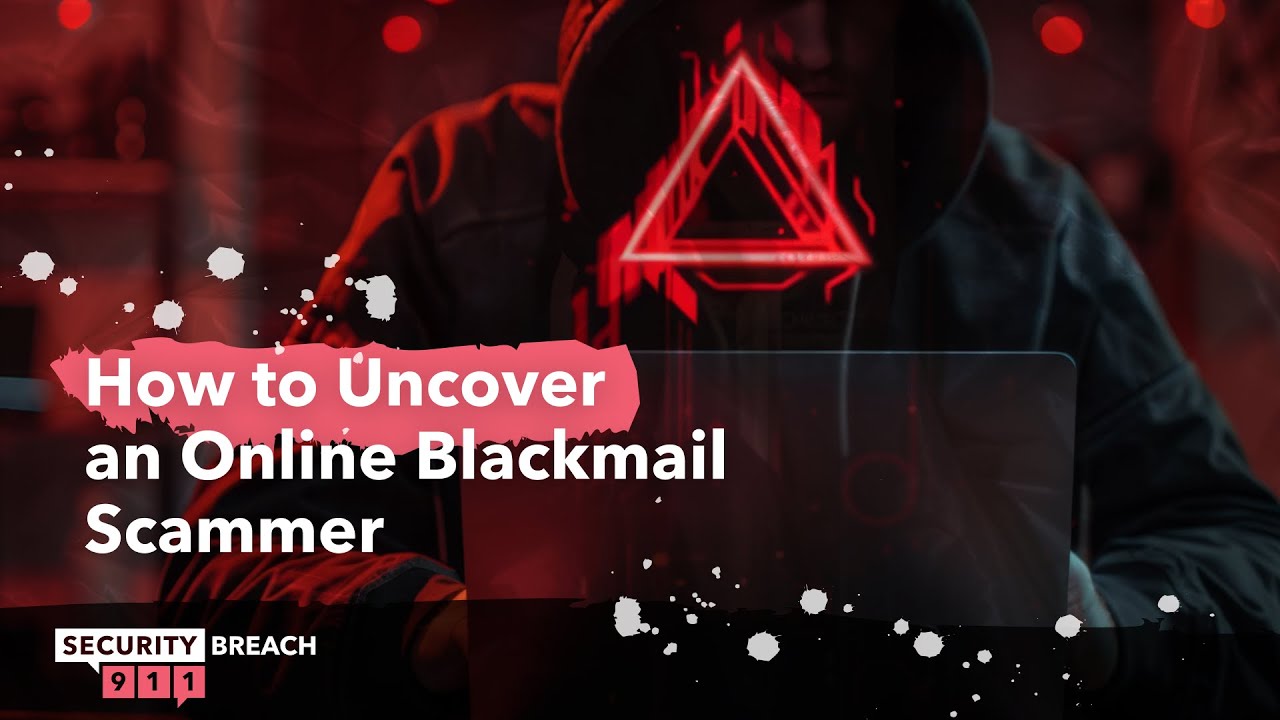 How to Uncover an Online Blackmail Scammer