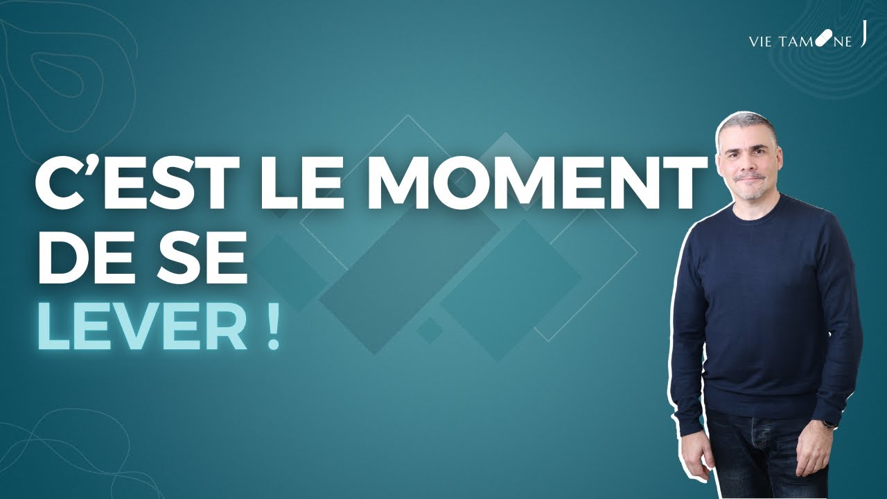 C'est le moment de se lever ! - VIE TAMINE J