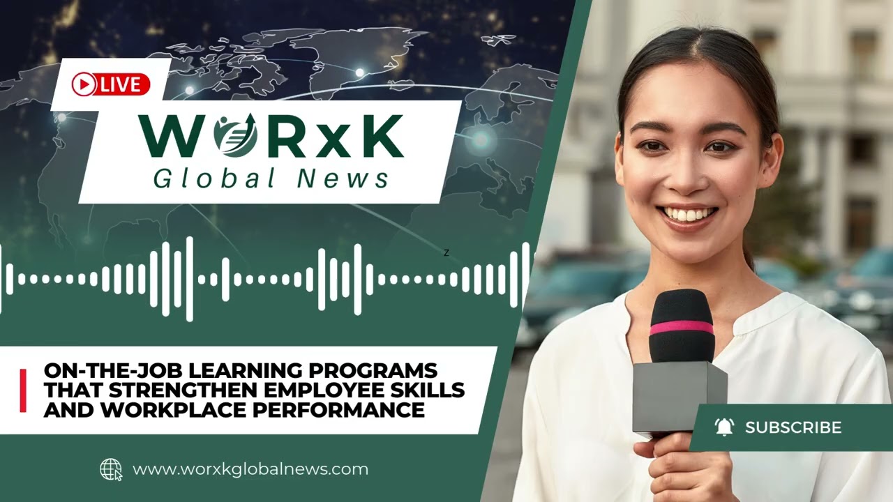 On-the-Job Training that Improves Employee Skills and Performance | WORxK Global News