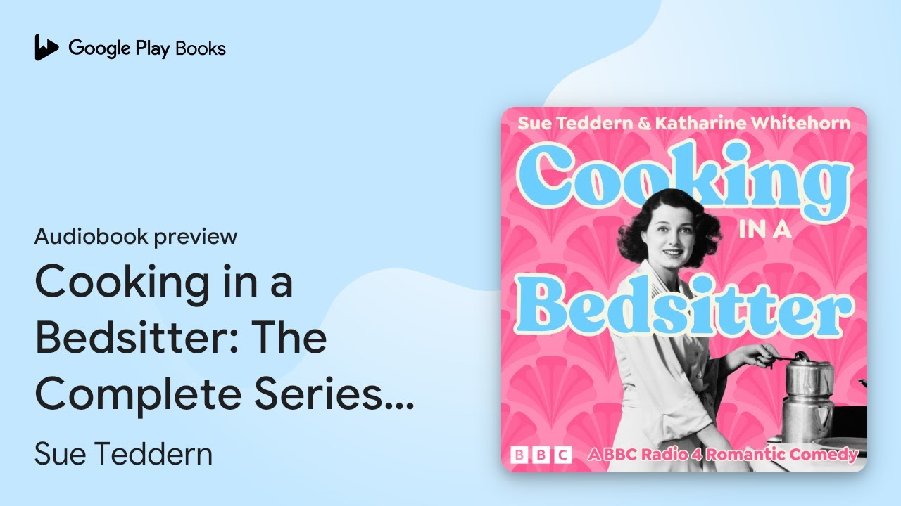 Cooking in a Bedsitter: The Complete Series 1&hellip; by Sue Teddern &middot; Audiobook preview