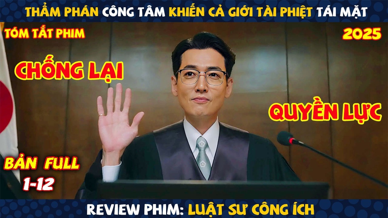 Review Phim: Thẩm Phán Công Tâm Khiến Cả Giới Tài Phiệt Tái Mặt | Luật Sư Công Ích 2025 | Bản Full