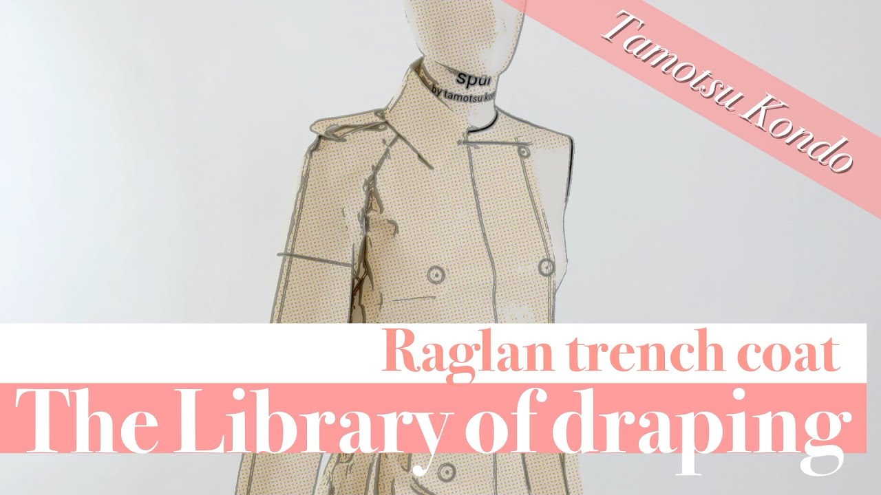 【Vol.23 The Library of Draping】Raglan trench coat, Tamotsu Kondo's draping archive, ラグラン袖のトレンチコート