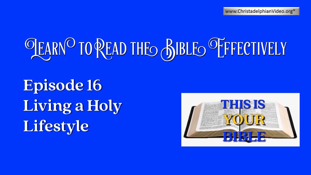 Learn to Read the Bible Effectively: Episode 16 - Living A Holy Lifestyle