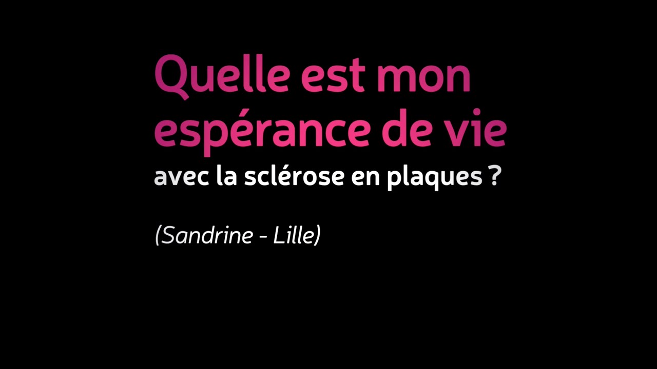« Quelle est mon espérance de vie avec la sclérose en plaques ? ». Épisode 2, sclérose en plaques.