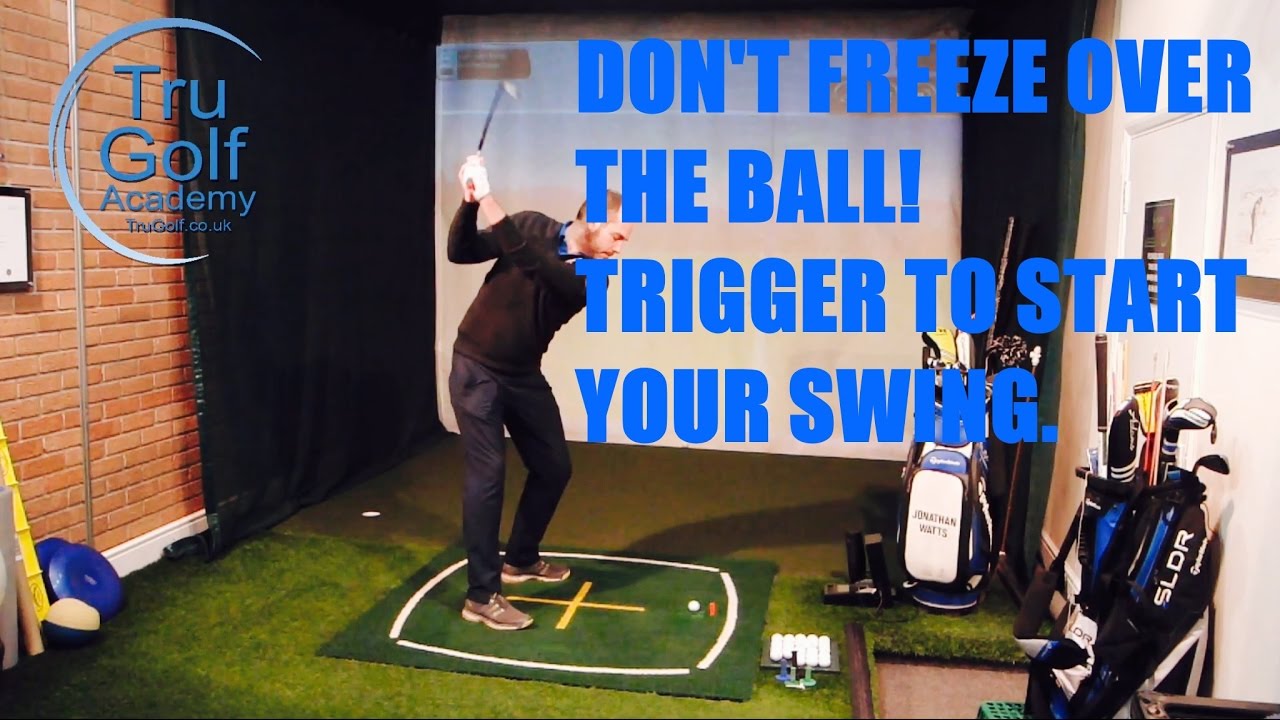 DON'T FREEZE OVER THE BALL - TRIGGER TO START YOUR SWING.
