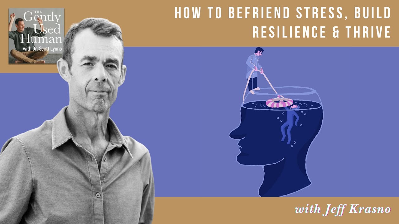 How to Befriend Stress, Build Resilience & Thrive with Jeff Krasno