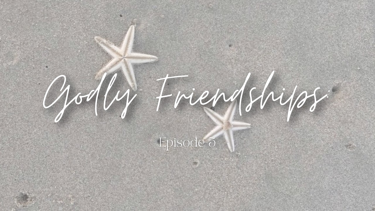 Episode 5: Godly Friendships