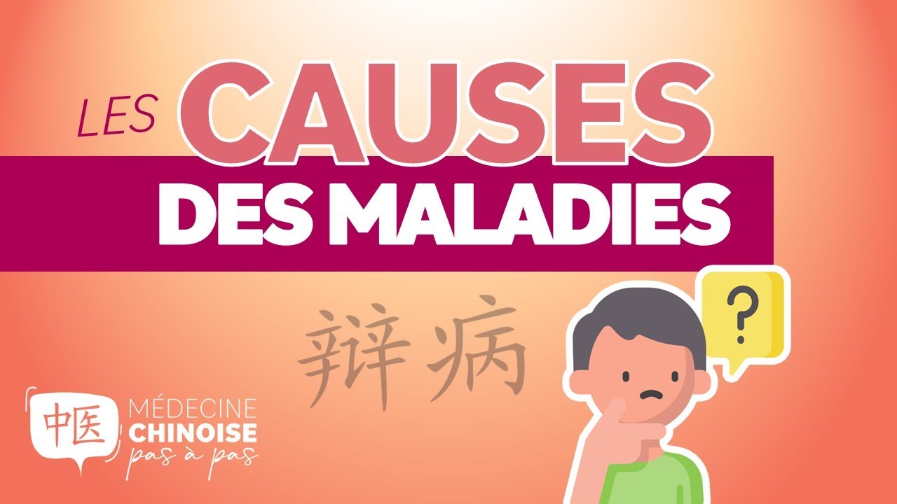 #39 - LES CAUSES DE MALADIES - Médecine Traditionnelle Chinoise