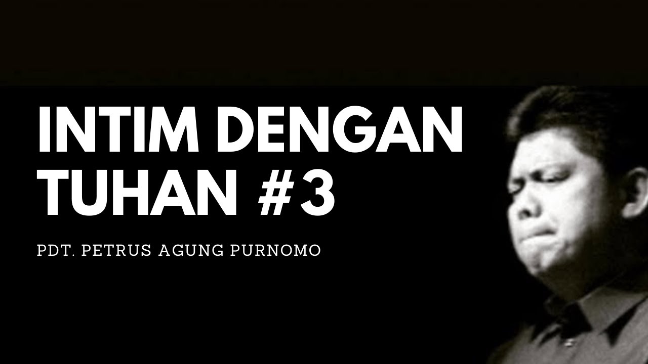 Pdt. Petrus Agung Purnomo - INTIM DENGAN TUHAN #3