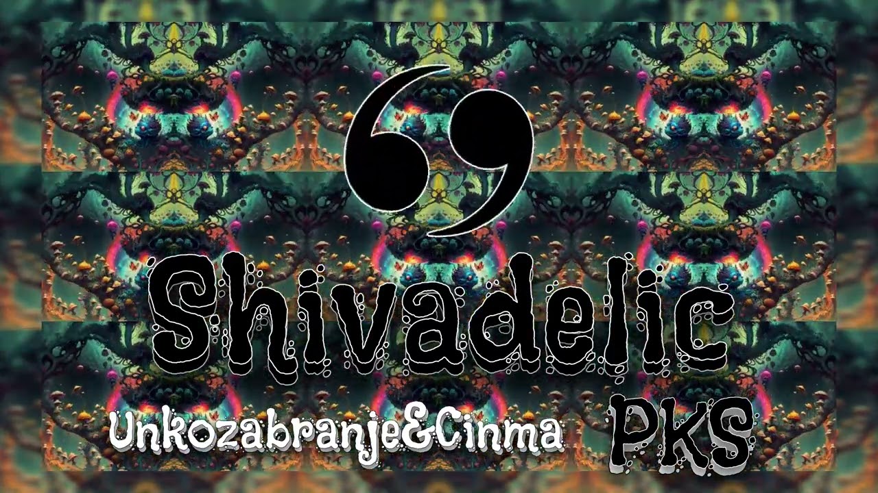 Ćinma x Unkozabranje - SHIVADELIC