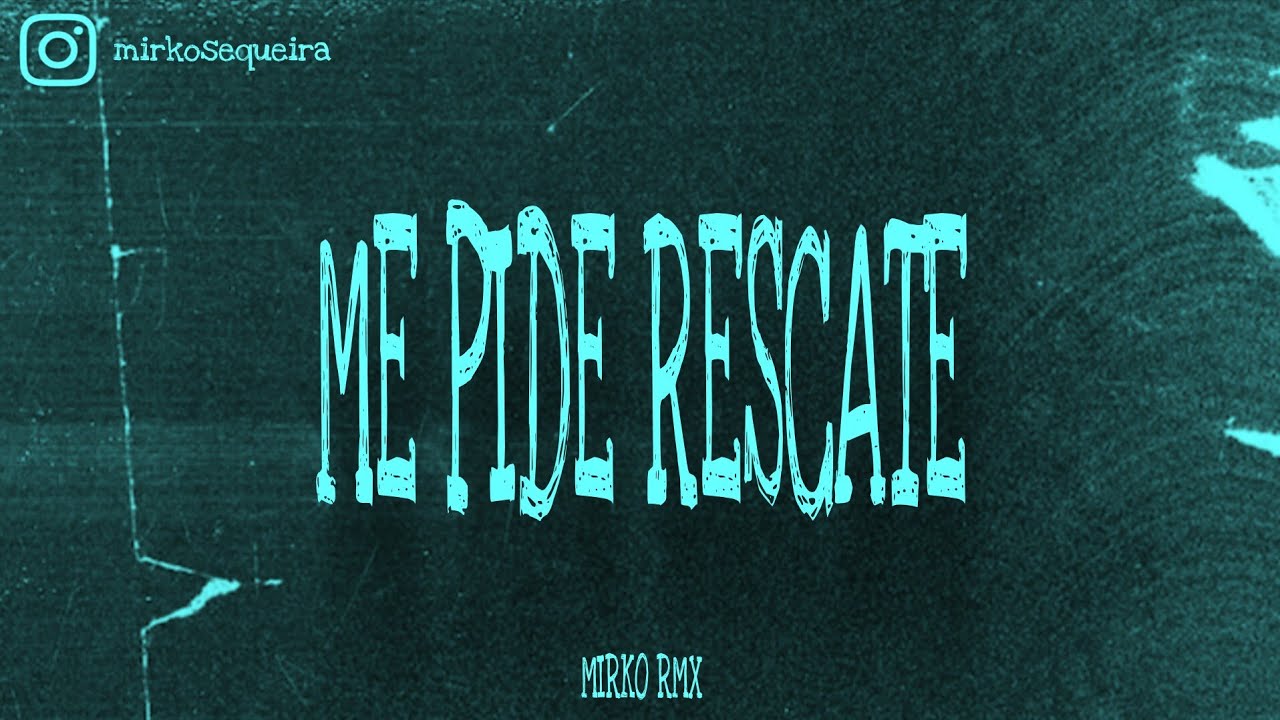 ME PIDE RESCATE - RKT - MIRKO RMX