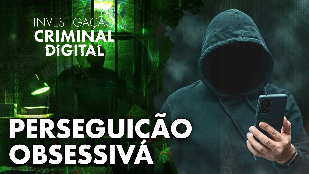 ELA FICOU OBCECADA POR ELE - STALKING - INVESTIGA&Ccedil;&Atilde;O CRIMINAL DIGITAL