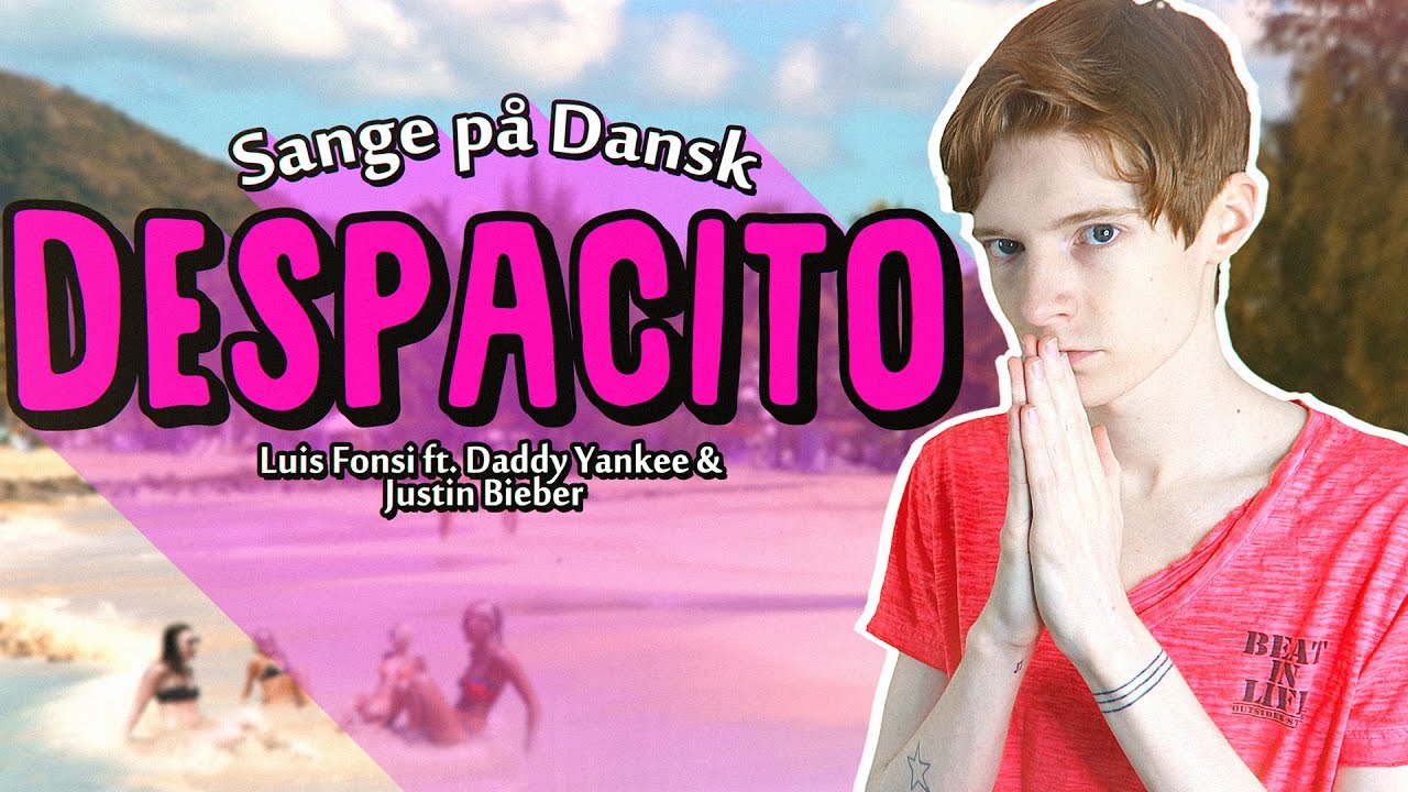 Sange på Dansk: Despacito - Luis Fonsi, Daddy Yankee ft. Justin Bieber