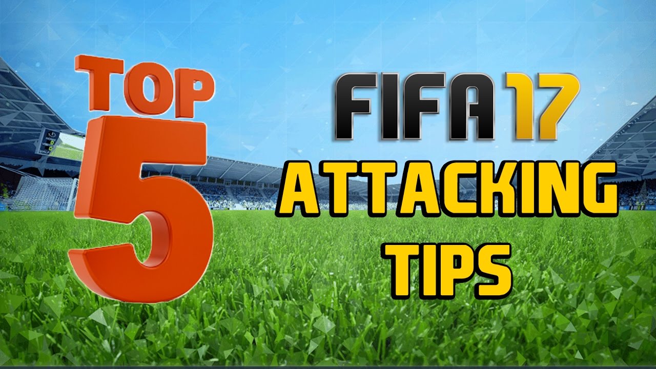 TOP 5 ATTACKING TIPS FOR FIFA 17!!