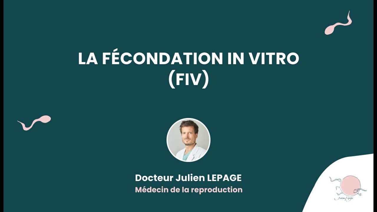 La Fécondation In Vitro (FIV) - Présentée par le Dr Julien Lepage