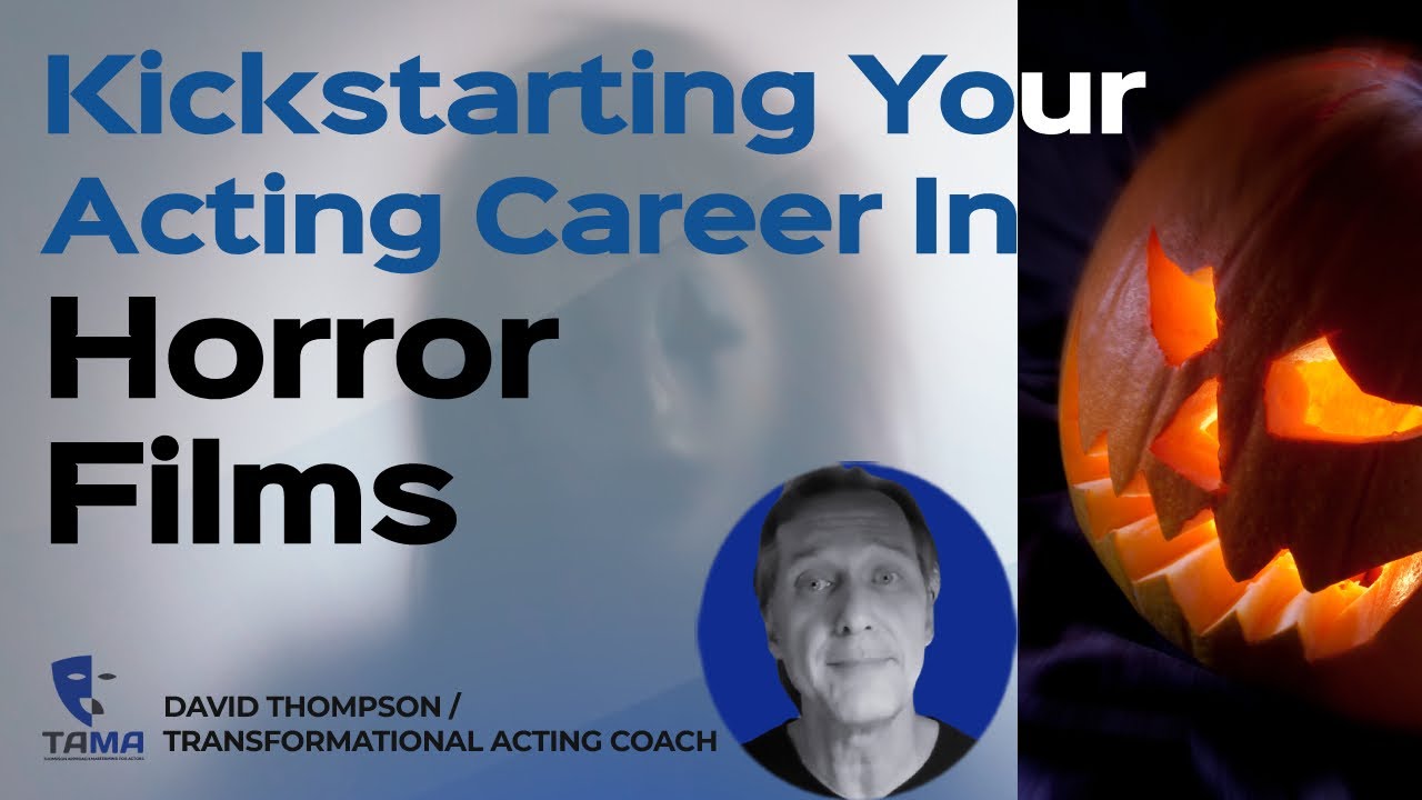 Acting Coach | Kickstarting Your Acting Career In Horror Films 