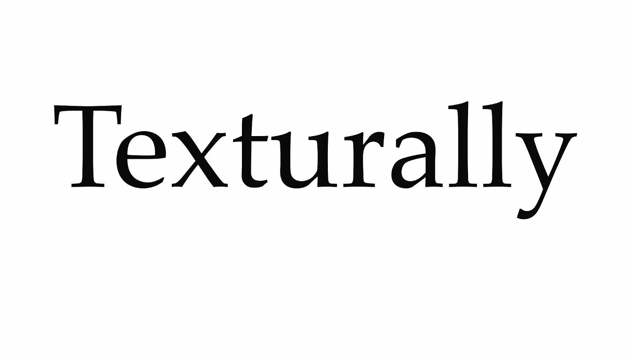 How to Pronounce Texturally