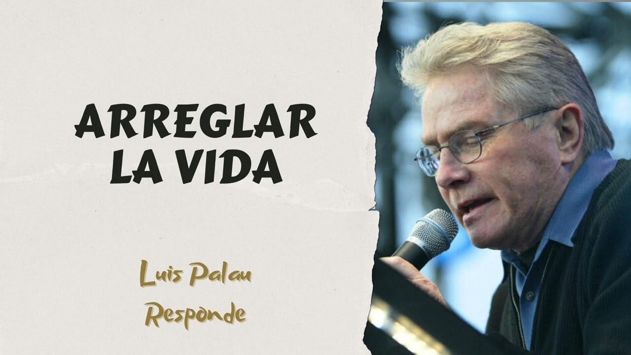Arreglar La Vida // Luis Palau Responde