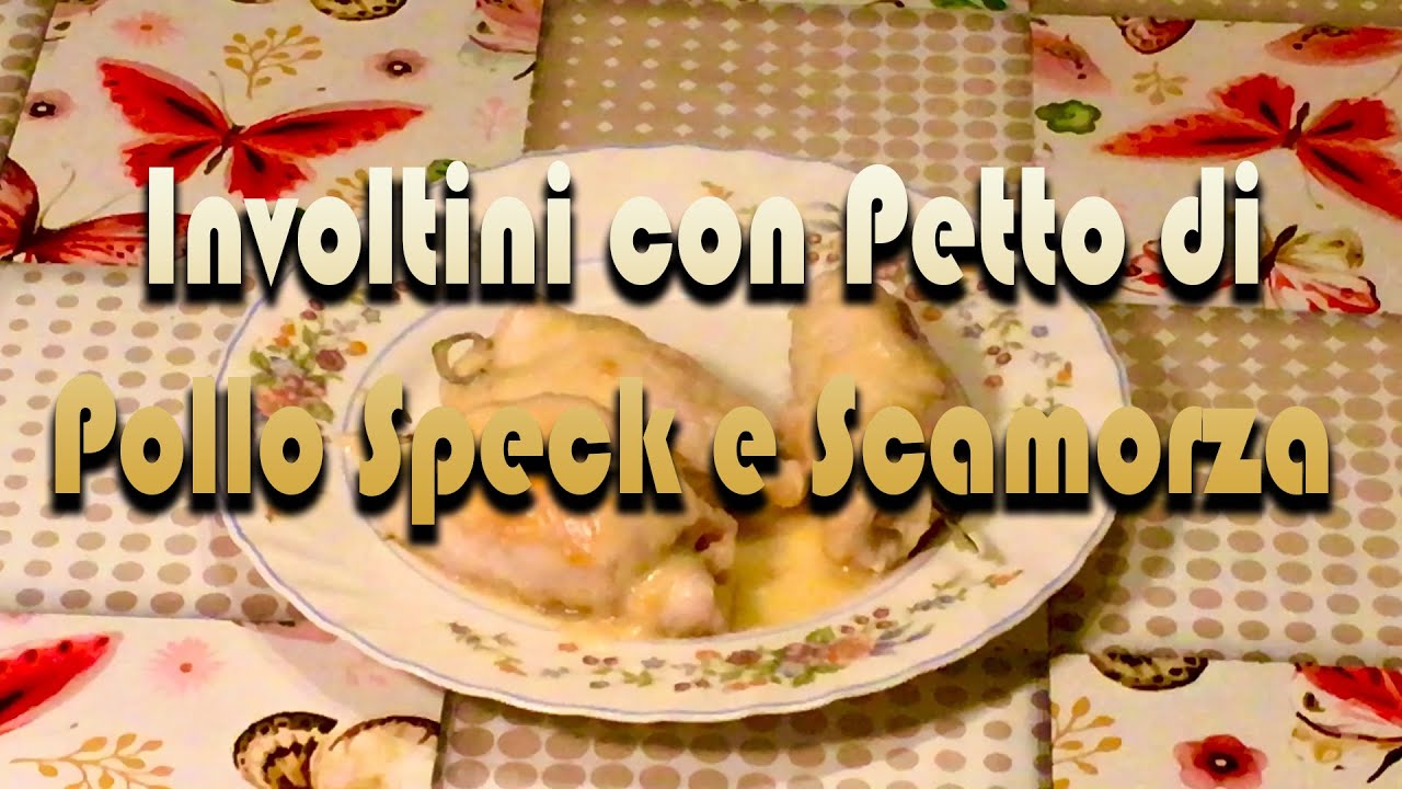 INVOLTINI CON PETTO di POLLO SPECK e SCAMORZA