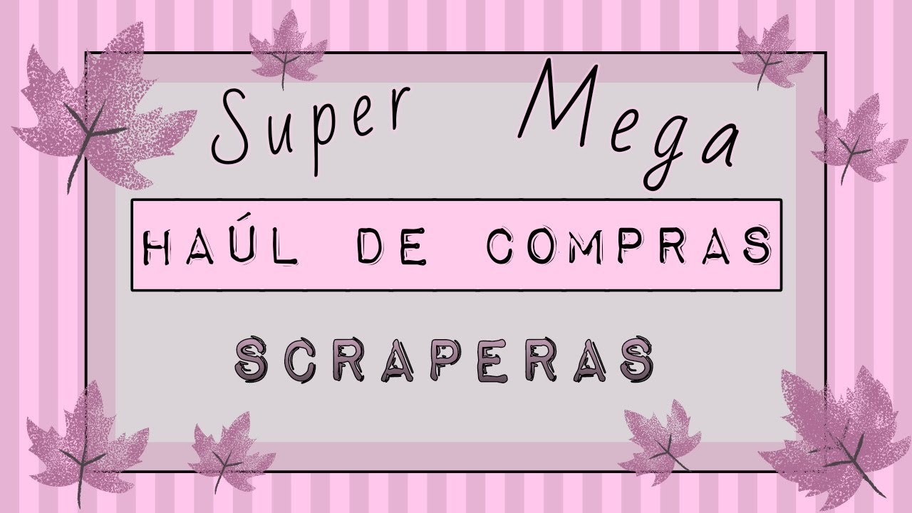 Mega super haul de compras SCRAPERAS