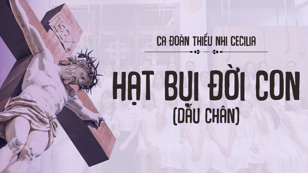 Hạt bụi đời con (Dấu Chân) | Ca đoàn thiếu nhi Cecilia (GX. Mẫu Tâm, GH. Xóm Chiếu)