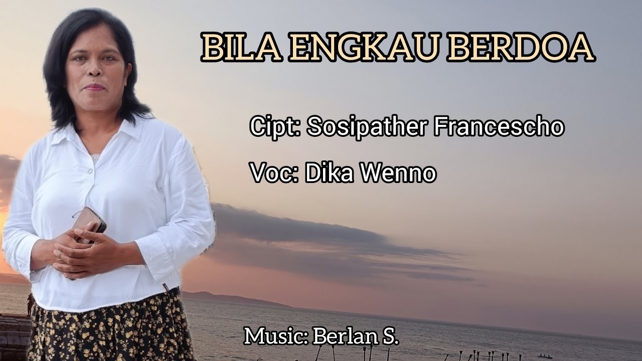 BILA ENGKAU BERDOA || Dika Wenno || Cipt.Sosipather Francescho || Lagu Rohani Terbaru