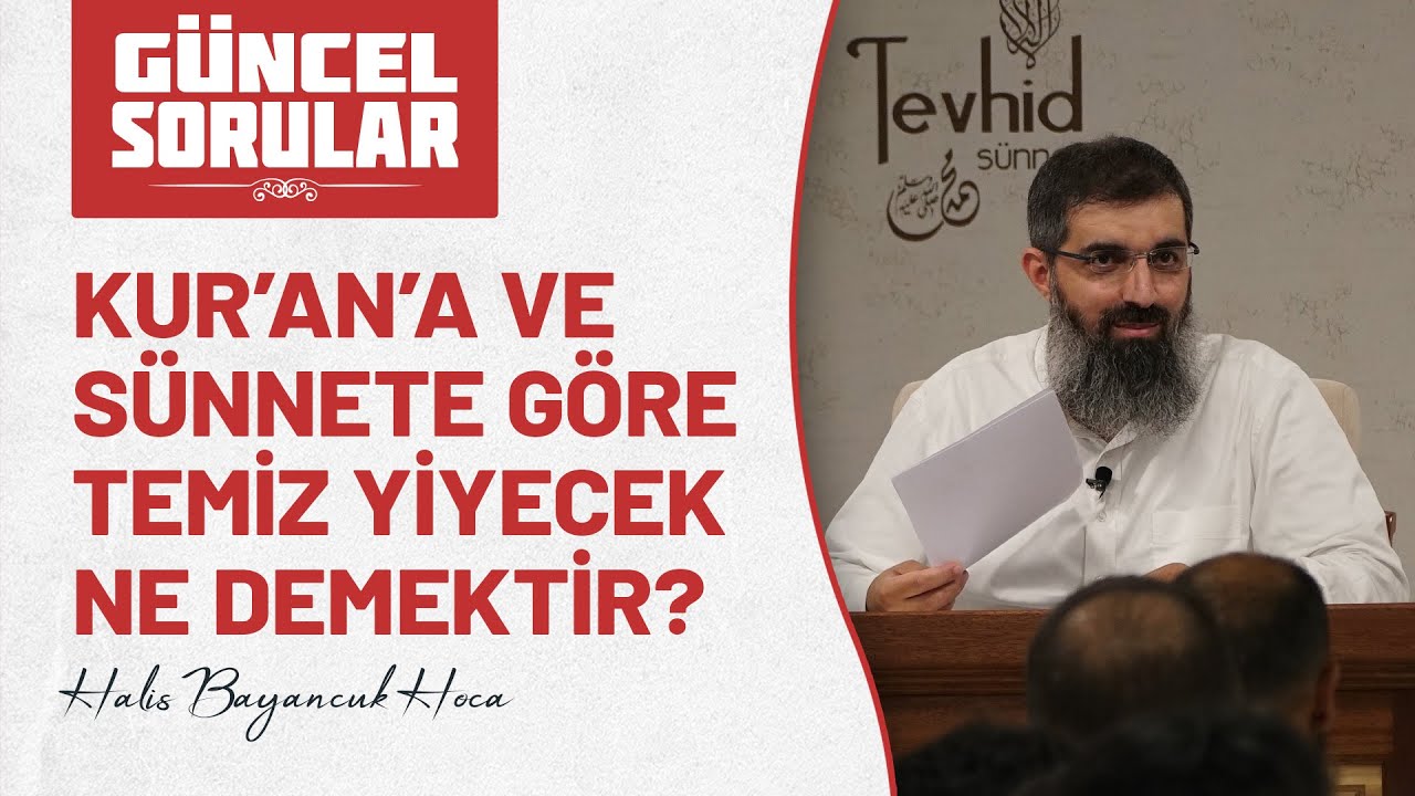 Kur’an’a ve sünnete göre temiz yiyecek ne demektir? | Halis Bayancuk Hoca (Ebu Hanzala)