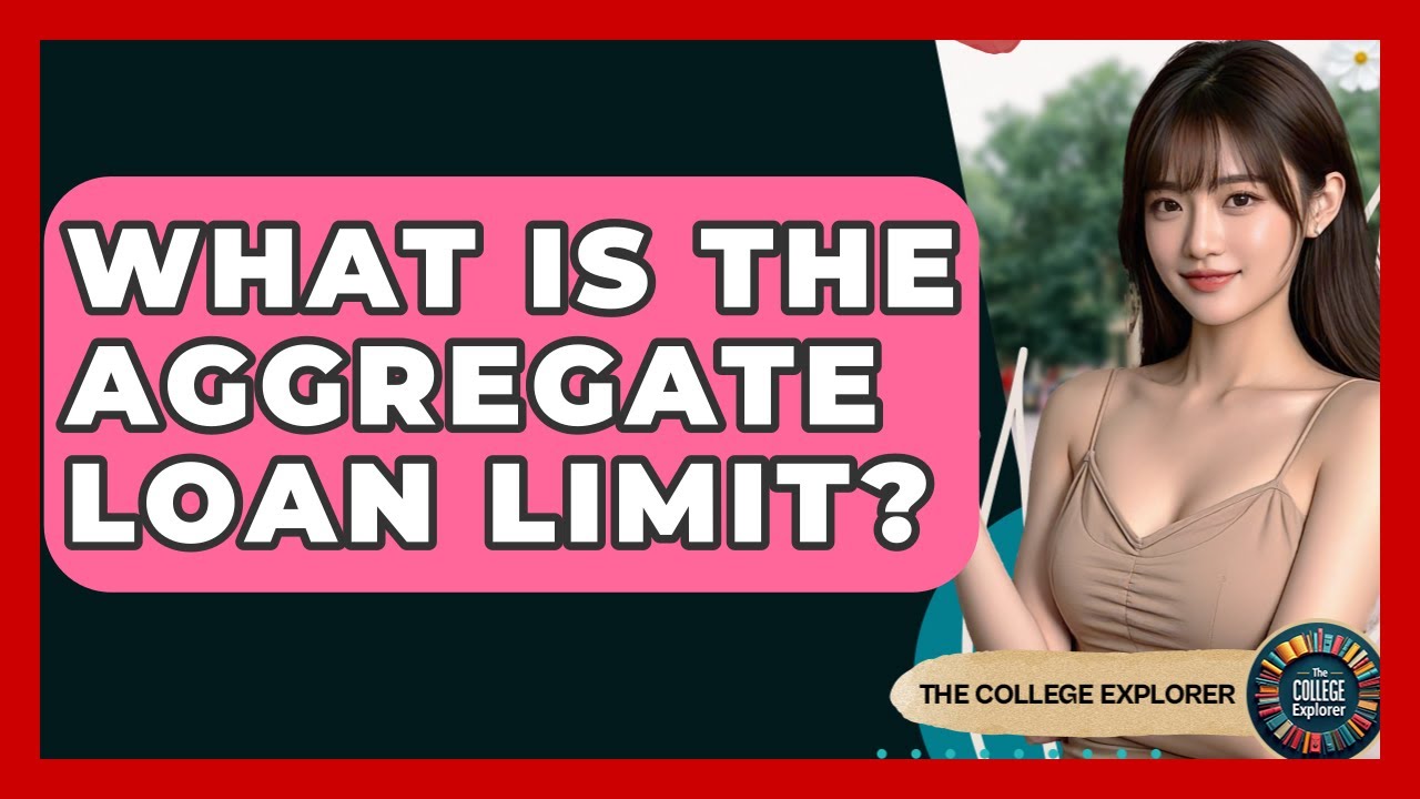 What Is The Aggregate Loan Limit? - The College Explorer